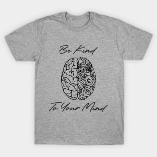 be kind to your mind T-Shirt